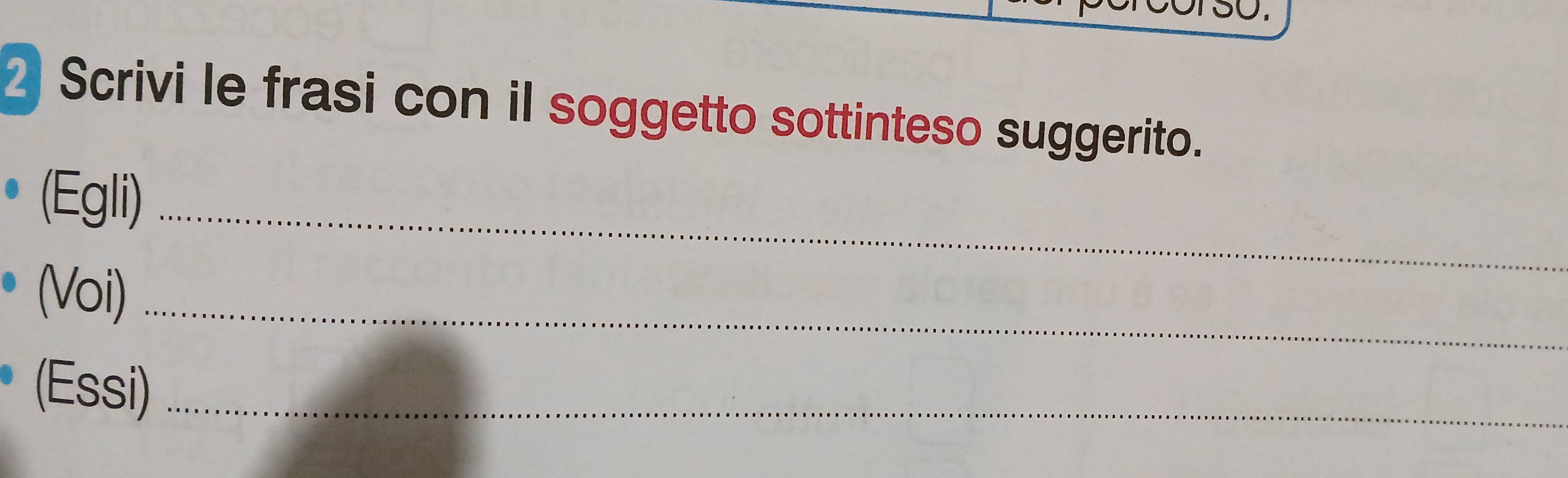 Scrivi le frasi con il soggetto sottinteso suggerito. 
(Egli)_ 
(Voi)_ 
(Essi)_