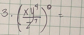 ( xy^4/z^7 )^0=