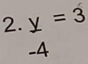 y=3
-4