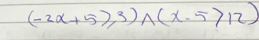 (-2x+5≥slant 3)wedge (x-5>12)