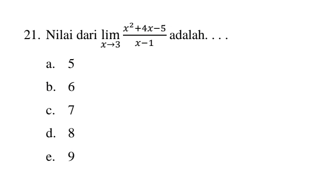 Nilai dari limlimits _xto 3 (x^2+4x-5)/x-1  adalah. . . .
a. 5
b. 6
c. 7
d. 8
e. 9