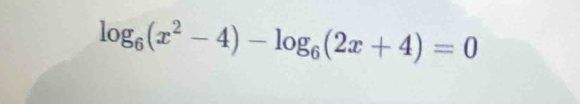 log _6(x^2-4)-log _6(2x+4)=0