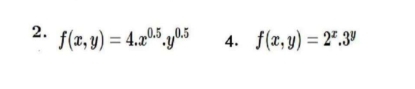 f(x,y)=4.x^(0.5).y^(0.5) 4. f(x,y)=2^x.3^y