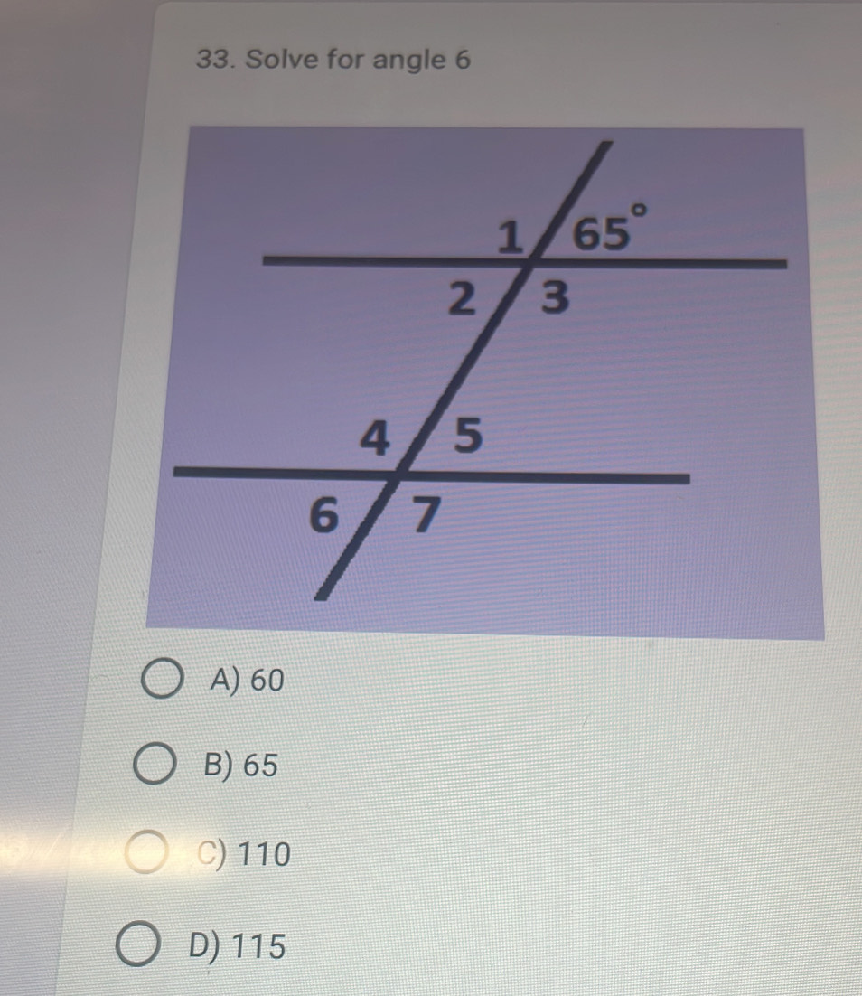 Solve for angle 6
A) 60
B) 65
C)110
D) 115