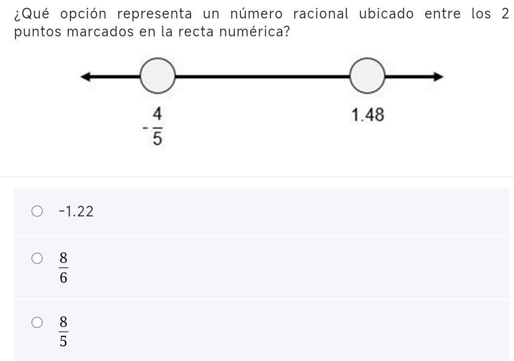 ¿Qué opción representa un número racional ubicado entre los 2
puntos marcados en la recta numérica?
-1.22
 8/6 
 8/5 