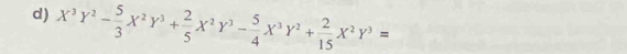 X^3Y^2- 5/3 X^2Y^3+ 2/5 X^2Y^3- 5/4 X^3Y^2+ 2/15 X^2Y^3=