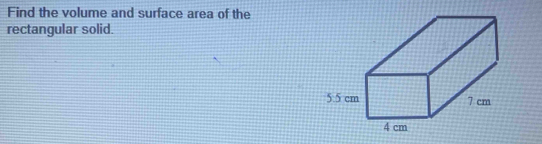 Find the volume and surface area of the 
rectangular solid.