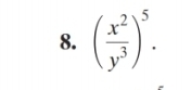 ( x^2/y^3 )^5.