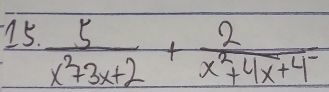  5/x^2+3x+2 + 2/x^2+4x+4 =