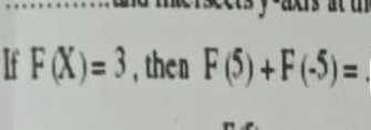 If F(X)=3 , then F(5)+F(-5)=