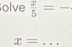 _ 1/2, sin 1-alpha _1
olve  x/5 =- (-3,4) _ 
_ x=