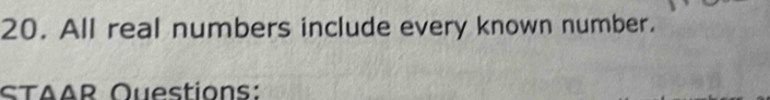 All real numbers include every known number. 
STAAR Ouestions: