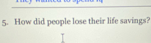 How did people lose their life savings?