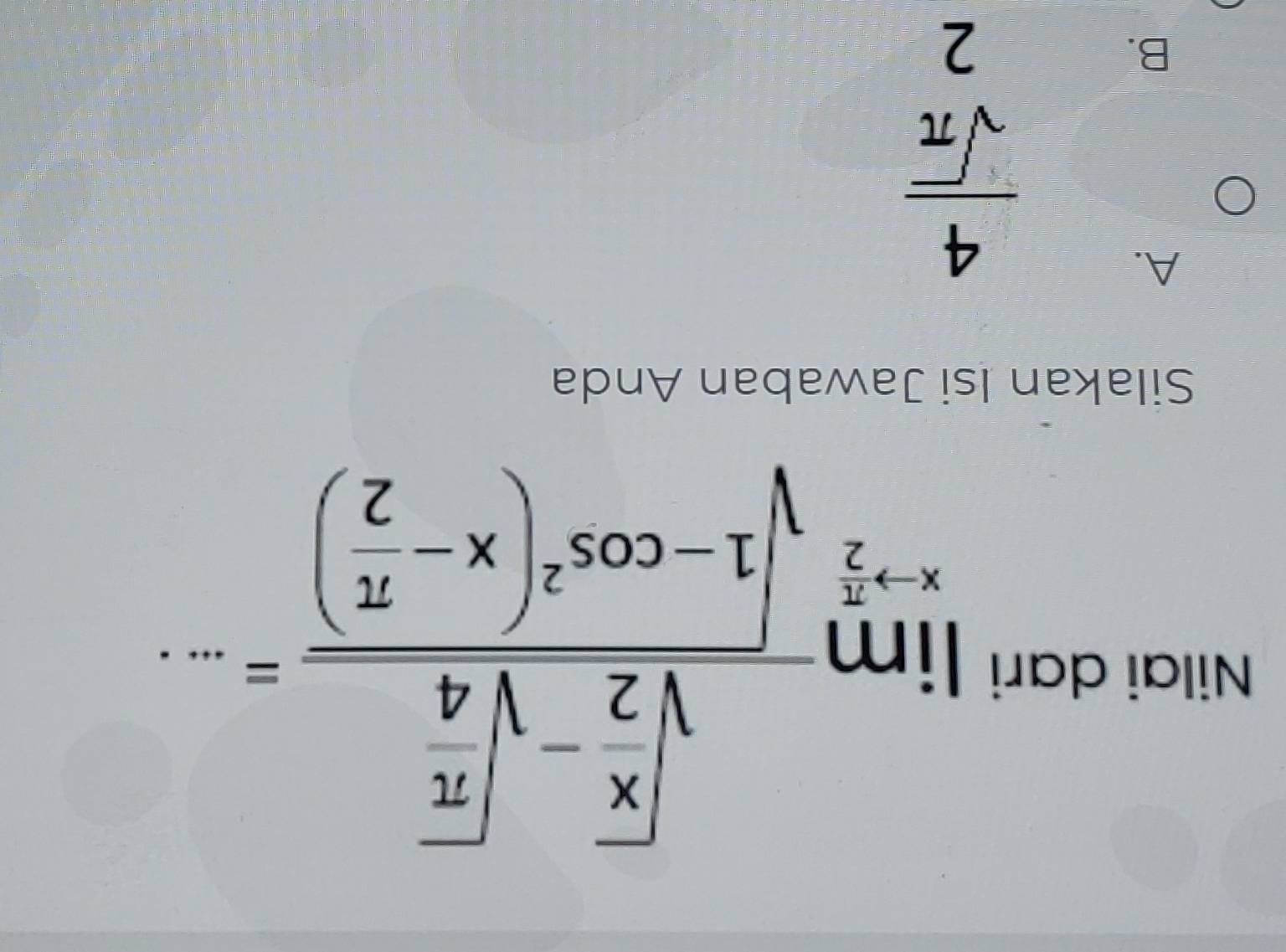 Nilai dari limlimits _xto  π /2 frac sqrt(frac x)2-sqrt(frac x)4sqrt(1-cos^2(x-frac π )2)=... _
Silakan Isi Jawaban Anda
A.
 4/sqrt(π ) 
B.
2