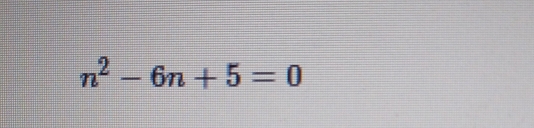 n^2-6n+5=0