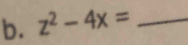 z^2-4x= _