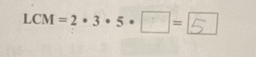 LCM=2· 3· 5· □ =