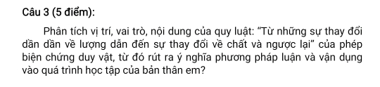 Phân tích vị trí, vai trò, nội dung của quy luật: “Từ những sự thay đối 
dần dần về lượng dẫn đến sự thay đổi về chất và ngược lại" của phép 
biện chứng duy vật, từ đó rút ra ý nghĩa phương pháp luận và vận dụng 
vào quá trình học tập của bản thân em?