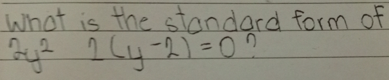 What is the standard form of
2y^2 2(y-2)=0