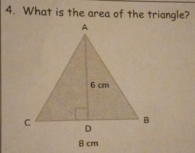 What is the area of the triangle?
8 cm