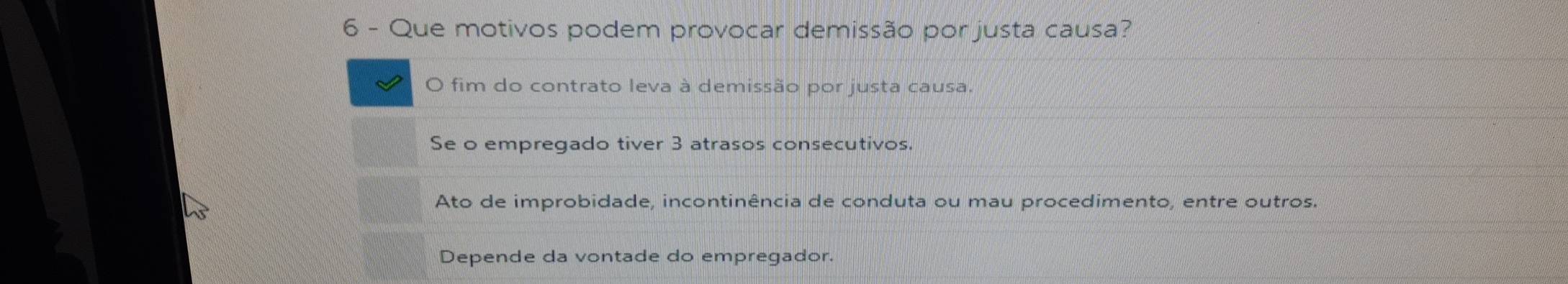 Que motivos podem provocar demissão por justa causa?
O fim do contrato leva à demissão por justa causa.
Se o empregado tiver 3 atrasos consecutivos.
Ato de improbidade, incontinência de conduta ou mau procedimento, entre outros.
Depende da vontade do empregador.