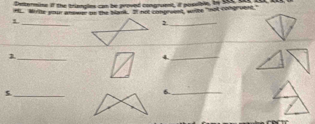 Deternime if the triangles can be proved congnuent, if possible, by S55 9no n 
HL. Wiiie your answer on the blank. If not congruent, wite "not congruent." 
1. 
_ 
2._ 
_ 
3 
_ 
_ 
_5 
6._