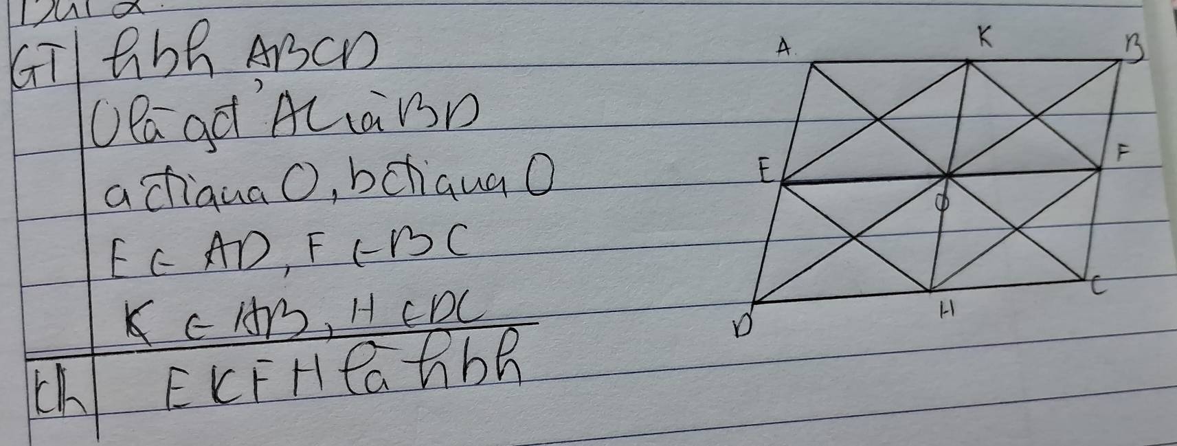 Ma 
GTG6B ABCD 
OPa gát ALaBD 
achiquaO, bchiquao
E(-AD, F(-B)C
K∈ AB, H∈ DC
Ch ELFHPahbR