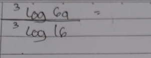 frac ^3log 69^3log 16=