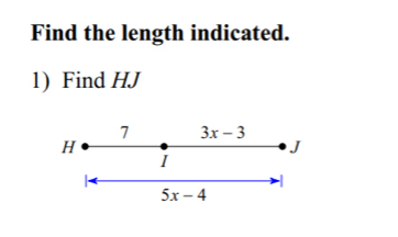 Find the length indicated. 
1) Find HJ
1 3x-3
H
J
I
5x-4