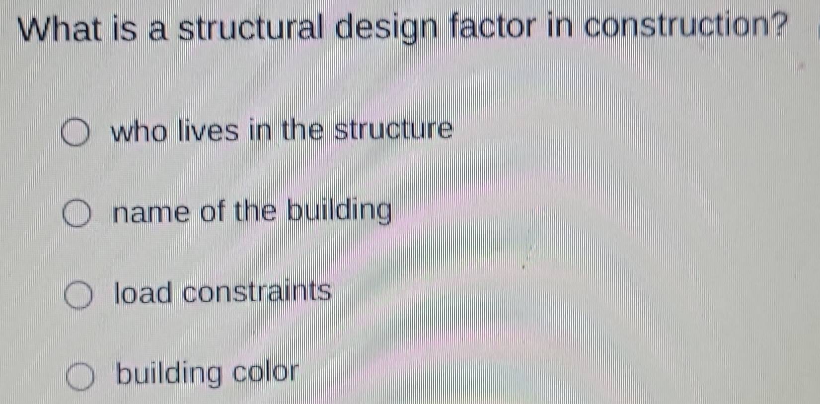 Solved: What is a structural design factor in construction? who lives ...