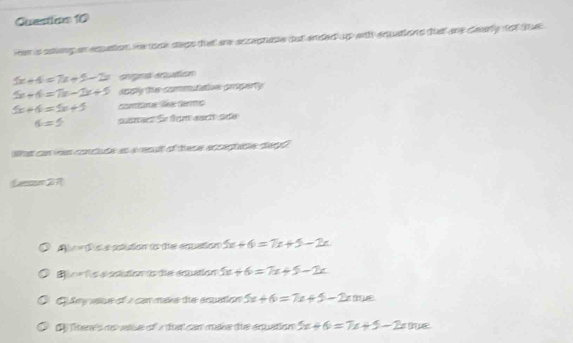 Hem s saieng an expation we wok saps that are accepname out ended up wih equationd that are dearly not te
5x+4=7x+5-2x engeaentuation
5x-6=7x-2x+5 aroy the co faive pe p er t y
5x+6=5x+5 compre lle derms
6=5 suar Se fam asció sé
Wat cas vas condude as a result of these eccaptade degd 
= t s e sotution to the equation 5x+6=7x+5-2x
o = Te eostation to the cquation 5x+6=7x+5-2x
Gdeg aue of a can make the equation 5x+6=7x+5-2xm
Oy there's no wice of a that can make the equation 5x+6=7x+5-2x ne