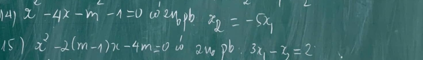 x-4x-m-1=0 coemopb x_2=-5x_1
15) x^2-2(m-1)x-4m=0 is zuo pb 3x_1-x_2=2