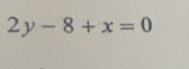 2y-8+x=0