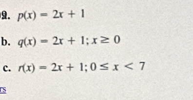 p(x)=2x+1
b. q(x)=2x+1; x≥ 0
c. r(x)=2x+1; 0≤ x<7</tex> 
S