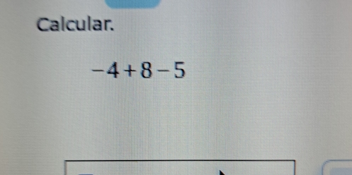 Calcular.
-4+8-5