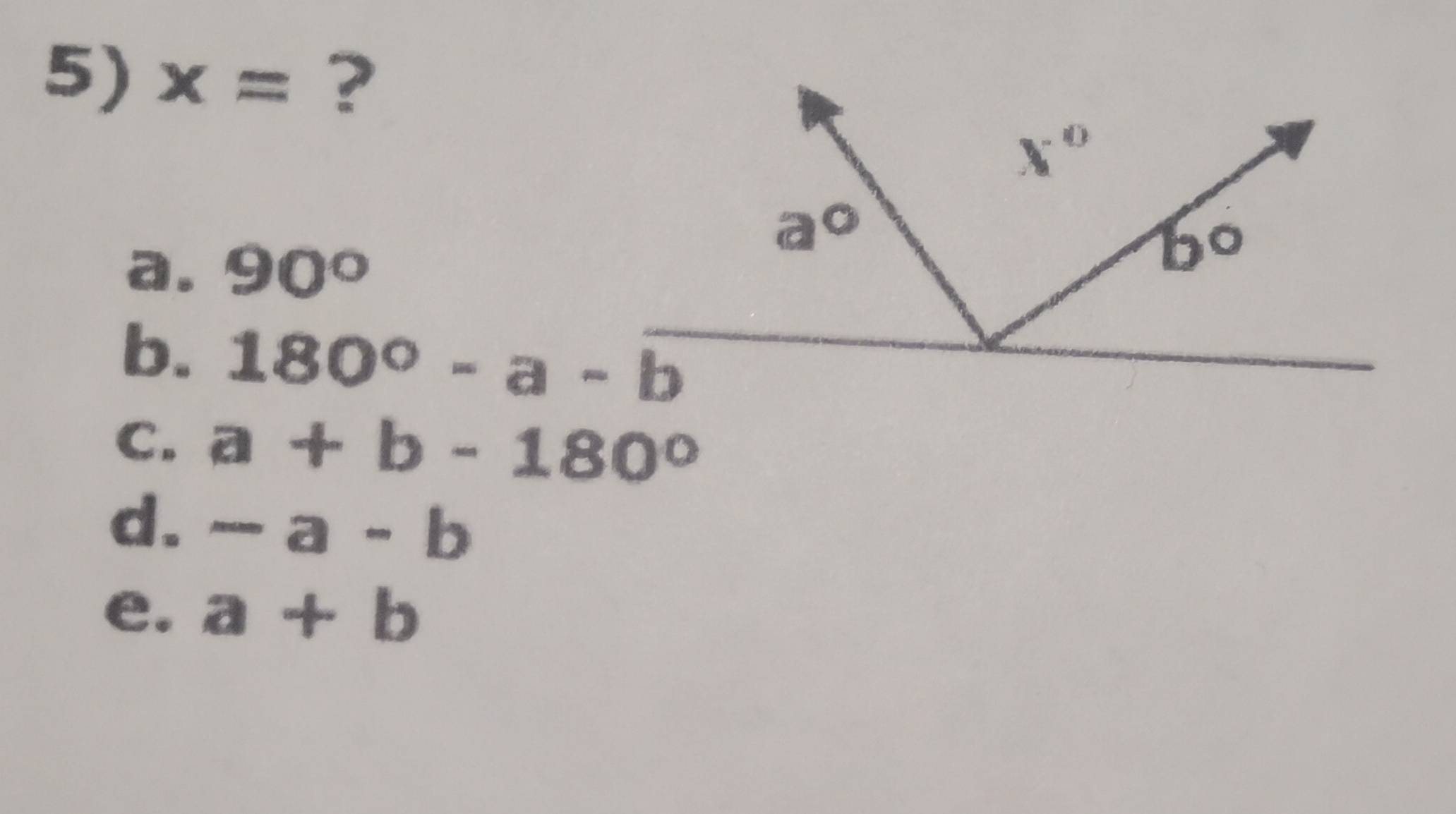 x= ?
a. 90°
b. 180°-a-b
C. a+b-180°
d. -a-b
e. a+b