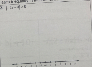 each inequality in inter 
2. |-2v-4|<8</tex>
7 -5 -4 -3 -2