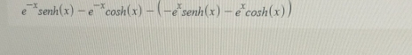 e^(-x)sen h(x)-e^(-x)cos h(x)-(-e^xsen h(x)-e^xcos h(x))