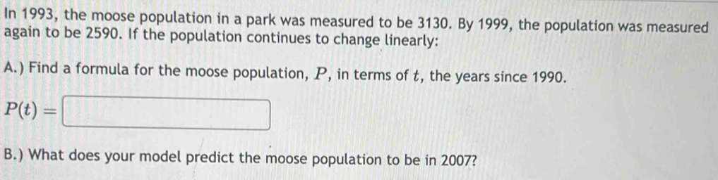 Solved: In 1993, the moose population in a park was measured to be 3130 ...
