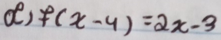 o, f(x-4)=2x-3