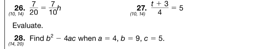  (t+3)/4 =5
(10,14)  7/20 = 7/10 h
(10,14)
Evaluate. 
28. Find b^2-4ac when a=4, b=9, c=5.
(14,20)