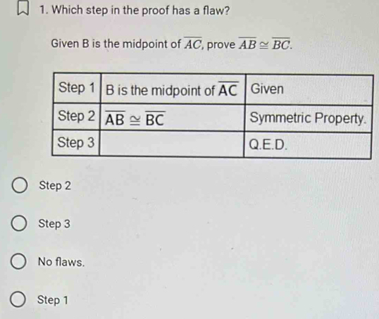 Solved: Which step in the proof has a flaw? Given B is the midpoint of ...