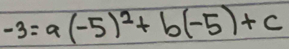 -3=a(-5)^2+b(-5)+c