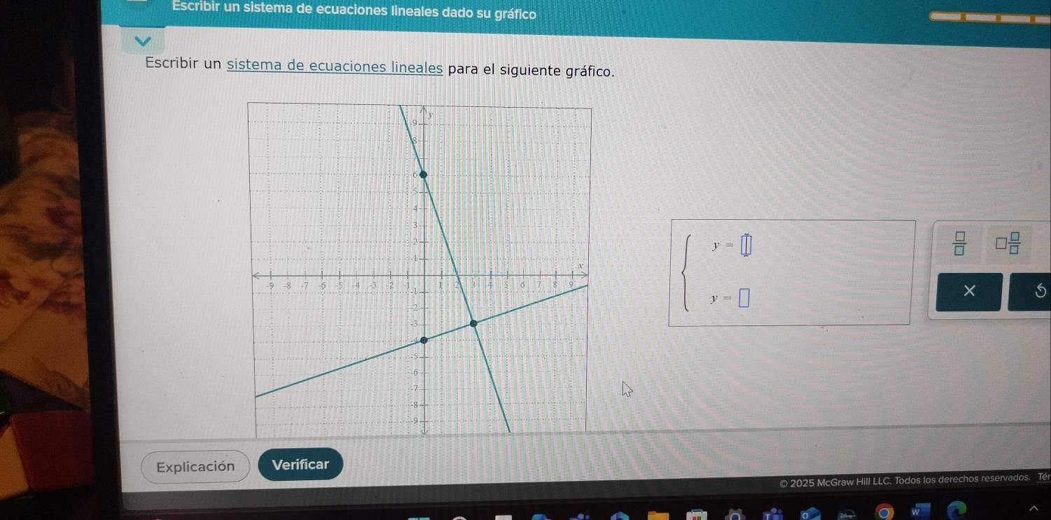 Escribir un sistema de ecuaciones lineales dado su gráfico 
Escribir un sistema de ecuaciones lineales para el siguiente gráfico.
frac □ (□)^
beginarrayl y=□  y=□ endarray.
Explicación Verificar 
5 McGra 
Todos los derec