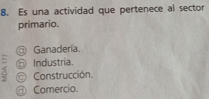 Es una actividad que pertenece al sector
primario.
@ Ganadería.
⑥ Industria.
Construcción.
a Comercio.