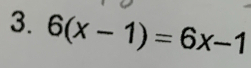 6(x-1)=6x-1