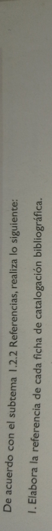 De acuerdo con el subtema 1.2.2 Referencias, realiza lo siguiente: 
1. Elabora la referencia de cada ficha de catalogación bibliográfica.