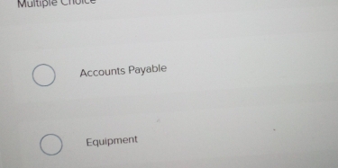 Multipie Choice 
Accounts Payable 
Equipment