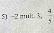 -2 mult. 3, ^circ   4/5 