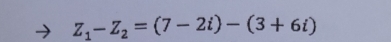 z_1-z_2=(7-2i)-(3+6i)